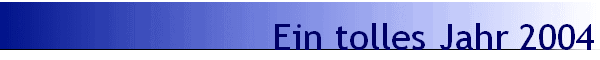 Ein tolles Jahr 2004